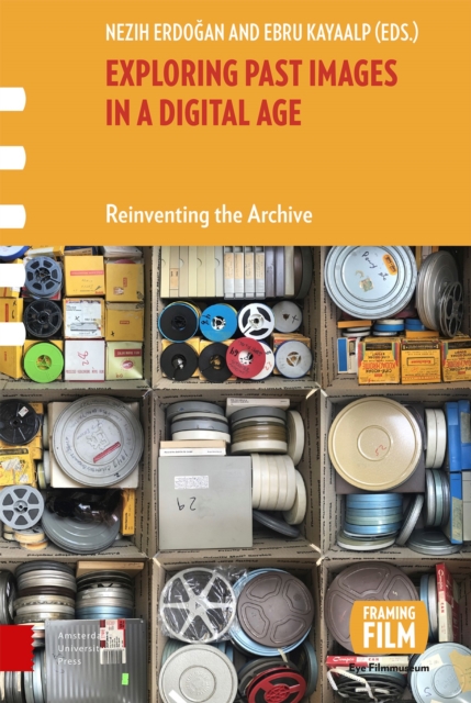 Exploring Past Images in a Digital Age : Reinventing the Archive, Hardback Book