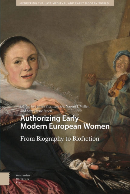 Authorizing Early Modern European Women : From Biography to Biofiction, Hardback Book