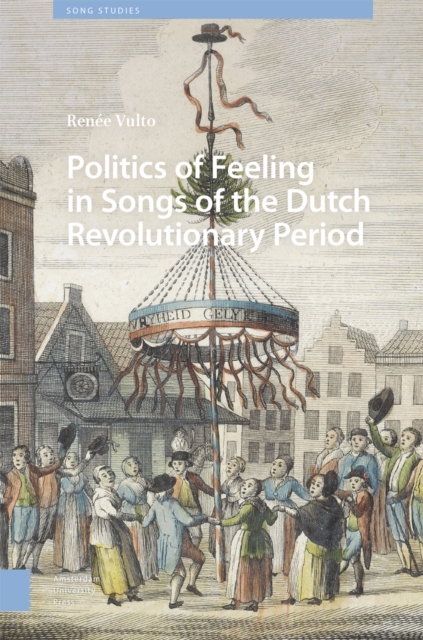 Politics of Feeling in Songs of the Dutch Revolutionary Period, Hardback Book