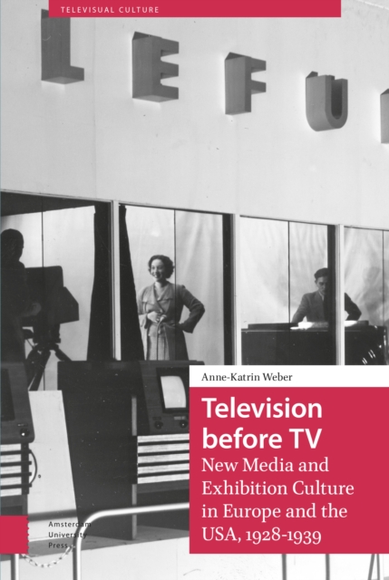 Television before TV : New Media and Exhibition Culture in Europe and the USA, 1928-1939, Hardback Book