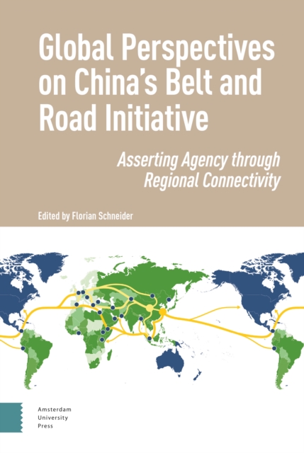 Global Perspectives on China's Belt and Road Initiative : Asserting Agency through Regional Connectivity, Hardback Book