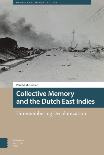 Collective Memory and the Dutch East Indies : Unremembering Decolonization, Hardback Book