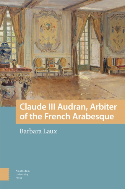 Claude III Audran, Arbiter of the French Arabesque, Hardback Book