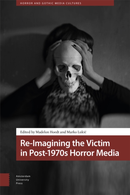 Re-Imagining the Victim in Post-1970s Horror Media, Hardback Book