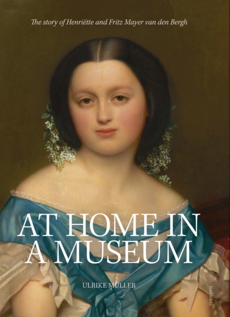 At Home in a Museum : The Story of Henriette and Fritz Mayer van den Bergh, Hardback Book