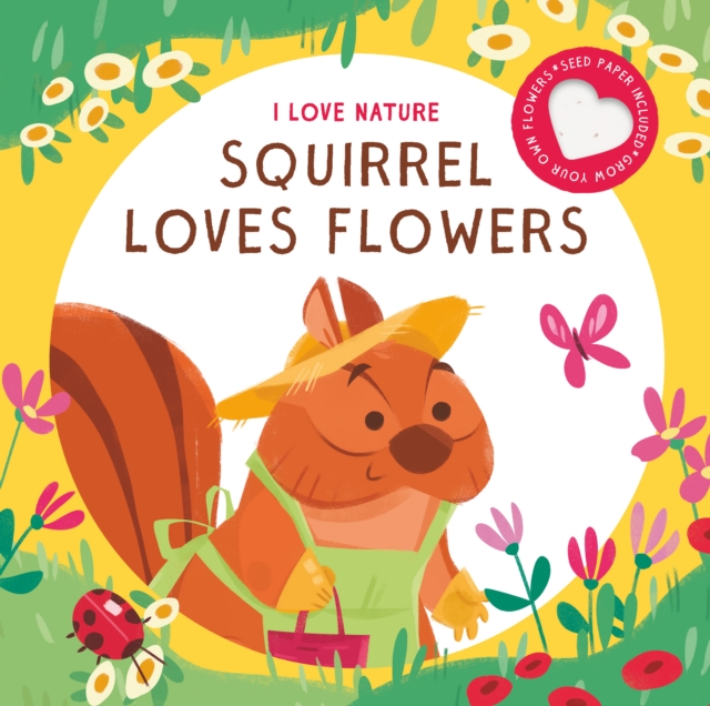 SQUIRREL LOVES FLOWERS, Hardback Book