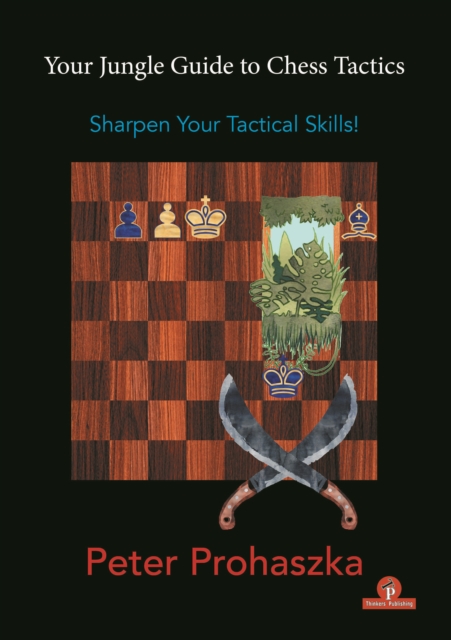 Your Jungle Guide to Chess Tactics : Sharpen Your Tactical Skills, Paperback / softback Book