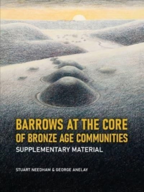 Barrows at the core of Bronze Age Communities : Supplementary Material, Hardback Book