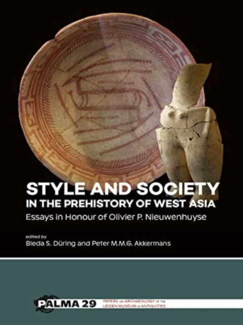 Style and Society in the Prehistory of West Asia : Essays in Honour of Olivier P. Nieuwenhuyse, Hardback Book