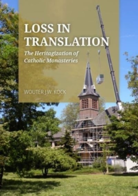 Loss in Translation : The Heritagization of Catholic Monasteries, Paperback / softback Book