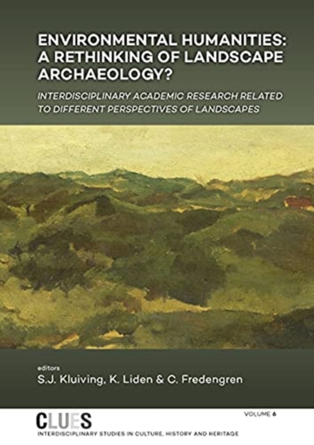 Environmental Humanities : A rethinking of landscape archaeology? Interdisciplinary academic research related to different perspectives of landscapes, Hardback Book