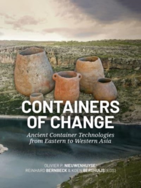 Containers of Change : Ancient Container Technologies from Eastern to Western Asia, Paperback / softback Book