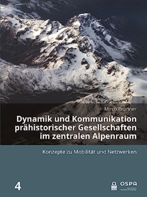Dynamik und Kommunikation prahistorischer Gesellschaften im zentralen Alpenraum : Konzepte zu Mobilitat und Netzwerken, Paperback / softback Book