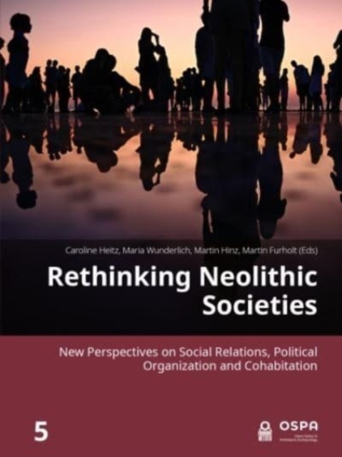 Rethinking Neolithic Societies : New Perspectives on Social Relations, Political Organization and Cohabitation, Paperback / softback Book