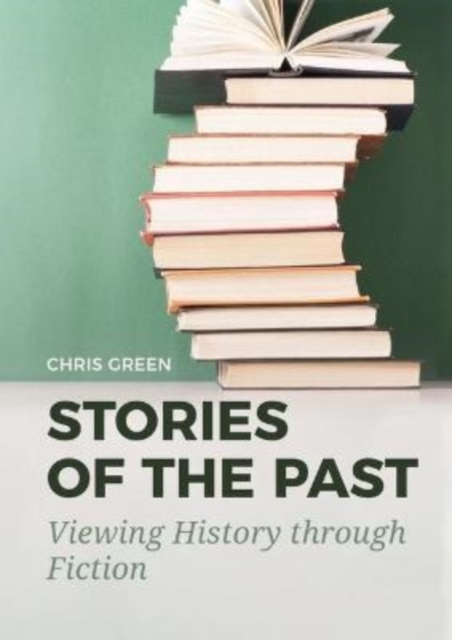 Stories of the Past : Viewing History through Fiction, Paperback / softback Book