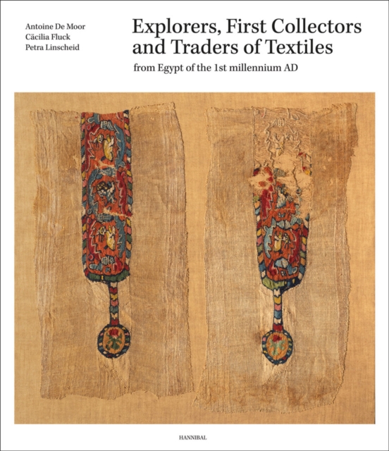 Explorers, First Collectors and Traders of Textiles : From Egypt of the 1st millennium AD, Hardback Book