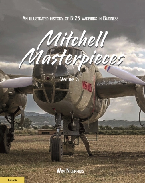 Mitchell Masterpieces 3 : An Illustrated History of B-25 Warbirds in Business, Paperback / softback Book