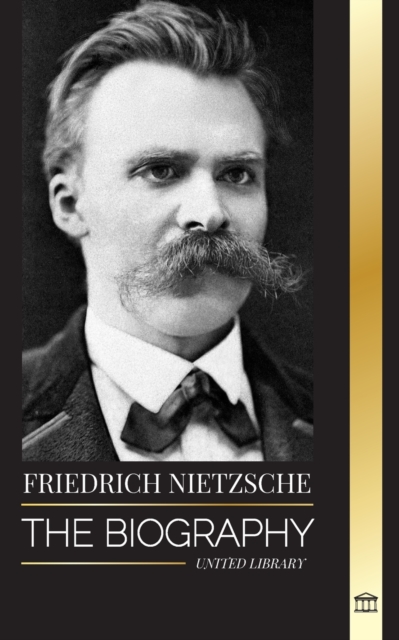 Friedrich Nietzsche : The Biography of a Cultural Critic that Redefined Power, Will, Good and Evil, Paperback / softback Book