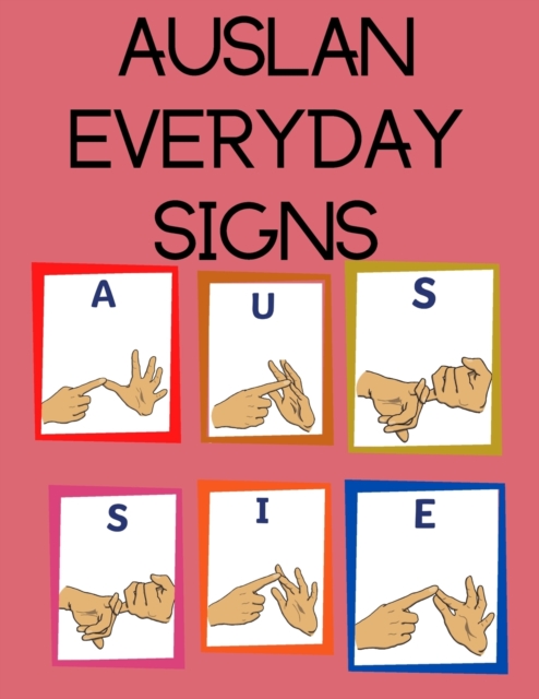 AUSLAN Everyday Signs.Educational Book, Suitable for Children, Teens and Adults. Contains essential daily signs., Paperback / softback Book