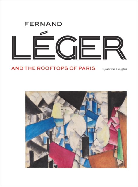 Fernand Leger and the Rooftops of Paris, Hardback Book