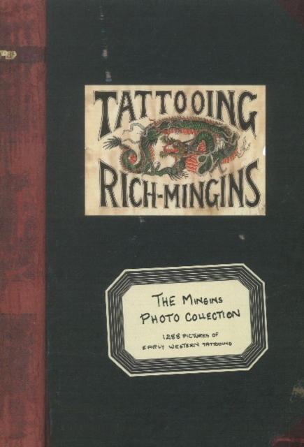 Tattooing Rich Mingins : The Mingins Photo Collection -- 1288 Pictures of Early Western Tattooing from the Henk Schiffmacher Collection, Hardback Book