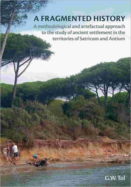 A Fragmented History : A Methodological and Artefactual Approach to the Study of Ancient Settlement in the Territories of Satricum and Antium, Paperback / softback Book