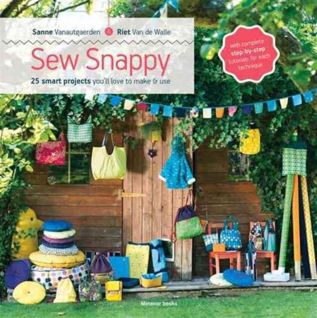 Sew Snappy : 25 Smart Projects You'll Love to Make & Use, Paperback / softback Book