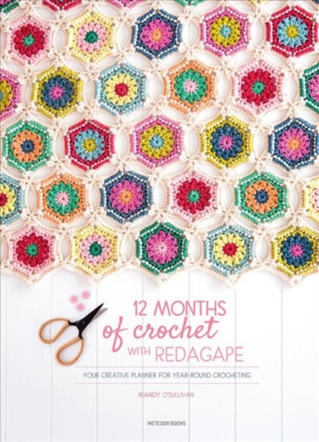 12 Months of Crochet with Redagape : Your Creative Planner for Year-Round Crocheting, Hardback Book