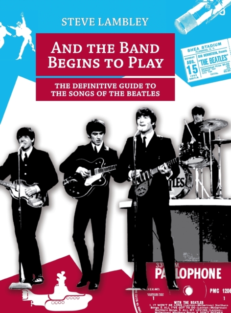 And the Band Begins to Play. the Definitive Guide to the Songs of the Beatles, Hardback Book
