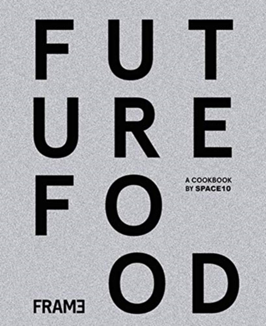 Future Food Today: Cookbook by SPACE10, Hardback Book