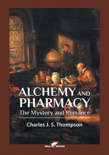 Alchemy and Pharmacy : The Mystery and Romance, Paperback / softback Book