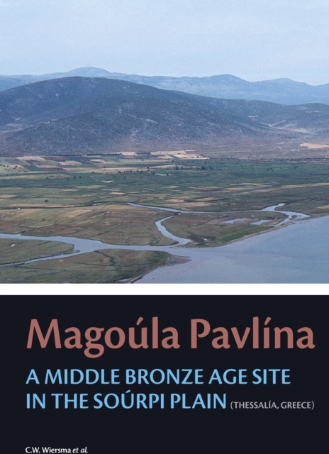 Magoula Pavlina : A Middle Bronze Age site in the Sourpi Plain (Thessaly, Greece), PDF eBook