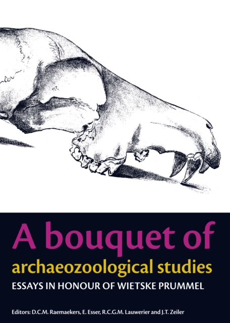 A Bouquet of Archaeozoological Studies : Essays in honour of Wietske Prummel, PDF eBook