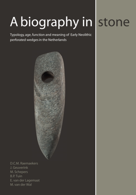 A Biography in Stone : Typology, age, function and meaning of Early Neolithic perforated wedges in the Netherlands, PDF eBook