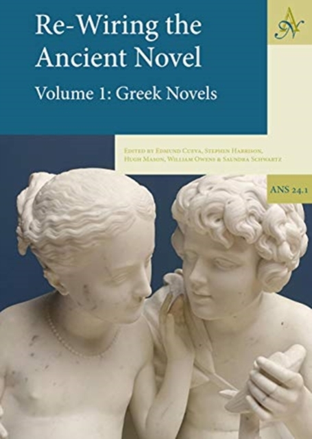 Re-Wiring The Ancient Novel, (2 volumes) : Volume 1: Greek Novels, Volume 2:  Roman Novels and Other Important Texts, Hardback Book