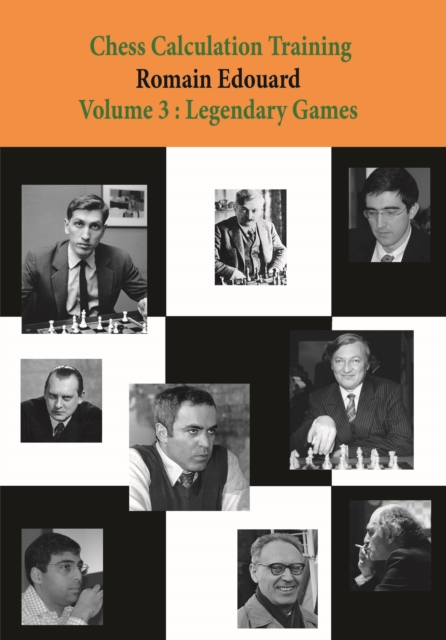 Chess Calculation Training Volume 3 : Legendary Games, Paperback / softback Book