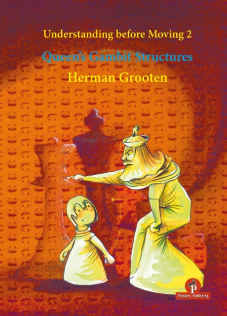 Understanding before Moving 2 - Queen's Gambit Structures : Queen's Gambit Structures, Paperback / softback Book