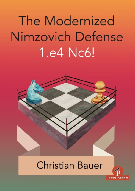 The Modernized Nimzovich Defense 1.e4 Nc6!, Paperback / softback Book