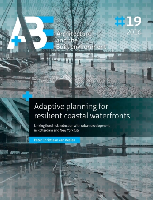 Adaptive Planning for Resilient Coastal Waterfronts : Linking Flood Risk Reduction with Urban Development in Rotterdam and New York City, Paperback Book