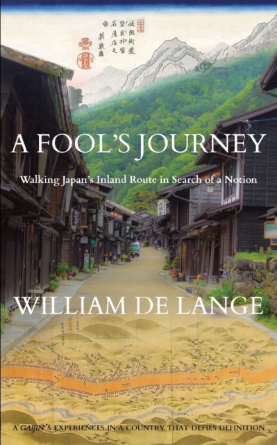 A Fool's Journey : Walking Japan's Inland Route in Search of a Notion, Paperback / softback Book