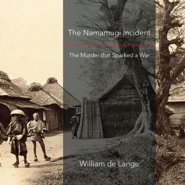 The Namamugi Incident : The Murder that Sparked a War, Paperback / softback Book