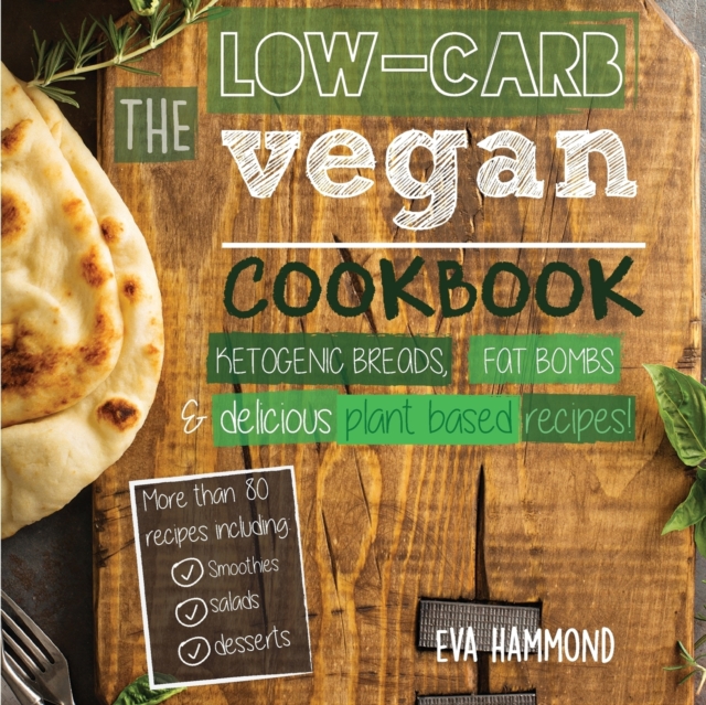 The Low Carb Vegan Cookbook : Ketogenic Breads, Fat Bombs & Delicious Plant Based Recipes, Paperback / softback Book