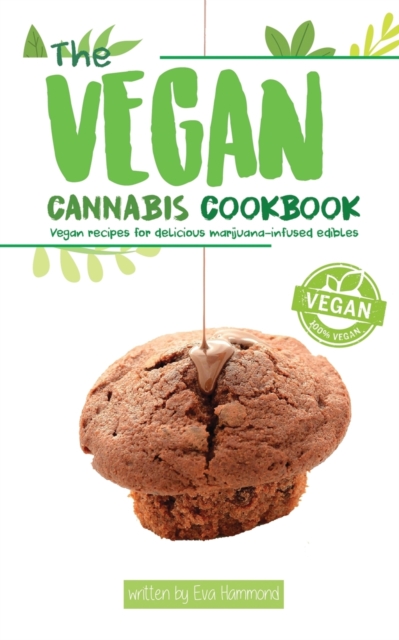 The Vegan Cannabis Cookbook : Vegan Recipes For Delicious Marijuana-Infused Edibles, Paperback / softback Book