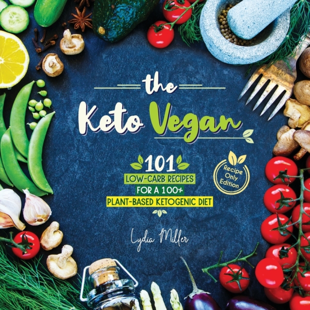The Keto Vegan : 101 Low-Carb Recipes For A 100% Plant-Based Ketogenic Diet (Recipe-Only Edition), Paperback / softback Book