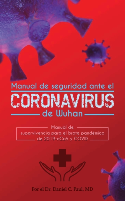Manual de seguridad ante el Coronavirus de Wuhan : Manual de supervivencia para el brote pandemico de 2019-nCoV y COVID, Paperback / softback Book