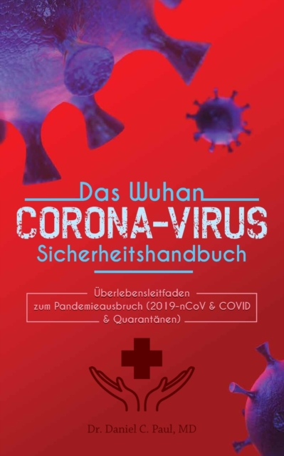 Das Wuhan-Corona-virus-Sicherheitshandbuch : Uberlebenshandbuch zum Pandemieausbruch (2019-nCoV & COVID & Quarantanen), Paperback / softback Book