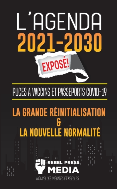 L'Agenda 2021-2030 Expose ! : Puces a Vaccins et Passeports COVID-19, la Grande Reinitialisation et la Nouvelle Normalite; Nouvelles Inedites et Reelles, Paperback / softback Book