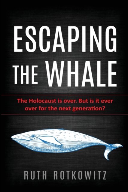 Escaping the Whale : The Holocaust is over. But is it ever over for the next generation?, Paperback / softback Book