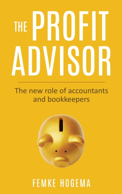 The Profit Advisor : The new role of accountants and bookkeepers, Hardback Book