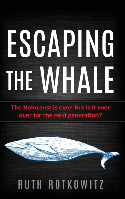 Escaping the Whale : The Holocaust is over. But is it ever over for the next generation?, Hardback Book